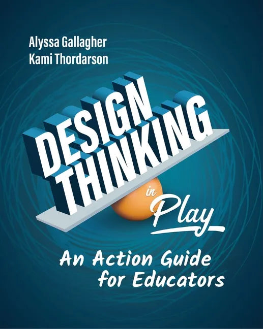 Design Thinking in Play: An Action Guide for Educators - Paperback