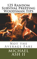 125 Random Survival Prepping Woodsman Tips: Not the Average Fare - Paperback