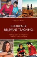 Culturally Relevant Teaching: Making Space for Indigenous Peoples in the Schoolhouse - Hardcover