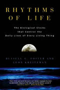 Rhythms of Life: The Biological Clocks That Control the Daily Lives of Every Living Thing - Paperback