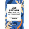 Allan Quatermain: The Zulu Trilogy, Marie, Child of Storm, & Finished - Hardcover