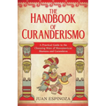 The Handbook of Curanderismo: A Practical Guide to the Cleansing Rites of Mesoamerican Shamans and Curanderos - Paperback