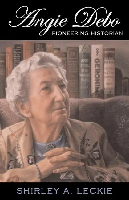 Angie Debo: Pioneering Historian Volume 18 - Paperback