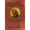 In the Shadow of Aldersgate: An Introduction to the Heritage and Faith of the Wesleyan Tradition - Hardcover