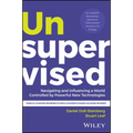 Unsupervised: Navigating and Influencing a World Controlled by Powerful New Technologies - Hardcover