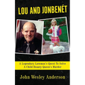 Lou and Jonben騁: A Legendary Lawman's Quest To Solve A Child Beauty Queen's Murder - Paperback