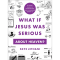 What If Jesus Was Serious about Heaven?: A Visual Guide to Experiencing God's Kingdom Among Us - Paperback