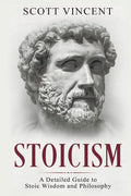 Stoicism: A Detailed Guide to Stoic Wisdom and Philosophy - Paperback