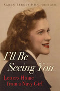 I'll Be Seeing You: Letters Home from a Navy Girl - Paperback