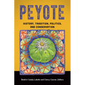Peyote: History, Tradition, Politics, and Conservation - Hardcover