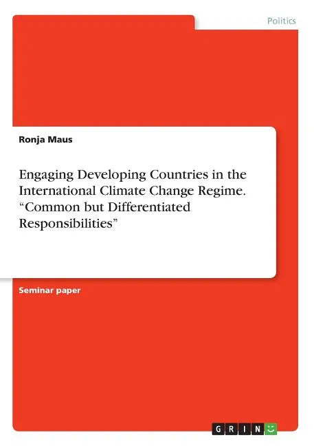 Engaging Developing Countries in the International Climate Change Regime. "Common but Differentiated Responsibilities" - Paperback