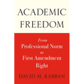 Academic Freedom: From Professional Norm to First Amendment Right - Hardcover
