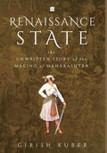 Renaissance State: The Unwritten Story of the Making of Maharashtra - Hardcover
