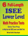 6 Full-Length ISEE Lower Level Math Practice Tests: Extra Test Prep to Help Ace the ISEE Lower Level Math Test - Paperback