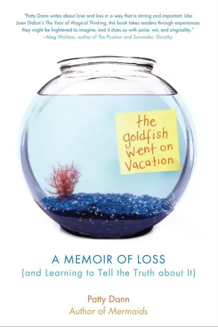 The Goldfish Went on Vacation: A Memoir of Loss (and Learning to Tell the Truth about It) - Paperback
