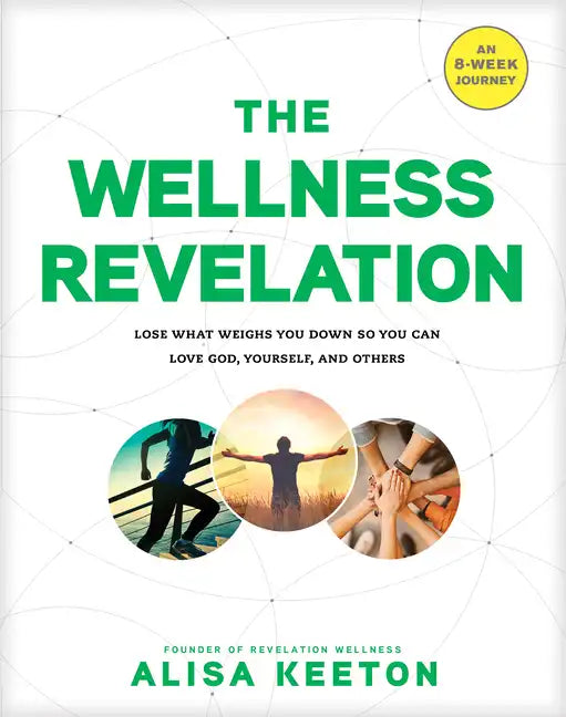 The Wellness Revelation: Lose What Weighs You Down So You Can Love God, Yourself, and Others - Paperback