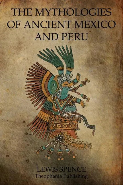 The Mythologies Of Ancient Mexico And Peru - Paperback