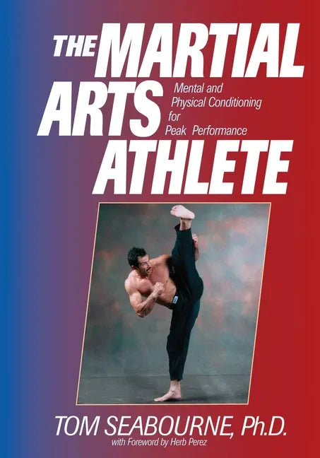 The Martial Arts Athlete: Mental and Physical Conditioning for Peak Performance - Paperback