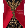 Fashioning San Francisco: A Century of Style - Hardcover