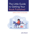 The Little Guide to Getting Your Book Published: Simple Steps to Success - Paperback