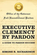 Executive Clemency by Pardon: A Guide to Pardon Success - Paperback
