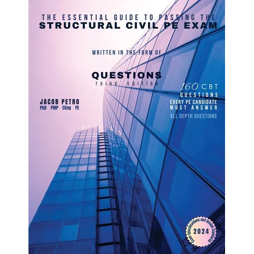 The Essential Guide to Passing the Structural Civil PE Exam Written in the form of Questions: 160 CBT Questions Every PE Candidate Must Answer - Paperback