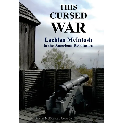This Cursed War: Lachlan McIntosh in the American Revolution - Hardcover