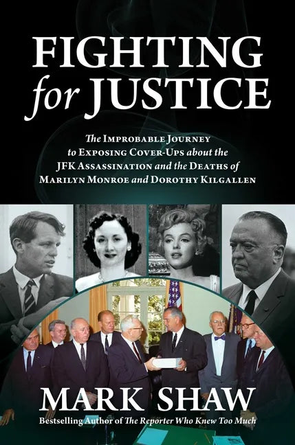 Fighting for Justice: The Improbable Journey to Exposing Cover-Ups about the JFK Assassination and the Deaths of Marilyn Monroe and Dorothy Kilgallen - Hardcover