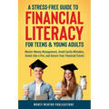 A Stress-Free Guide to Financial Literacy for Teens and Young Adults: Master Money Management, Avoid Costly Mistakes, Invest Like a Pro, and Secure Yo - Paperback