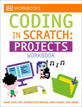 DK Workbooks: Coding in Scratch: Projects Workbook: Make Cool Art, Interactive Images, and Zany Music - Paperback
