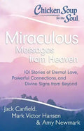 Chicken Soup for the Soul: Miraculous Messages from Heaven: 101 Stories of Eternal Love, Powerful Connections, and Divine Signs from Beyond - Paperback