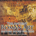 The Ancient Roman Art - Art History Books for Kids Children's Art Books - Paperback