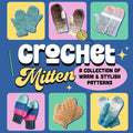 Crochet Mitten: A Collection of Warm and Stylish Patterns: Mittens Patterns - Paperback