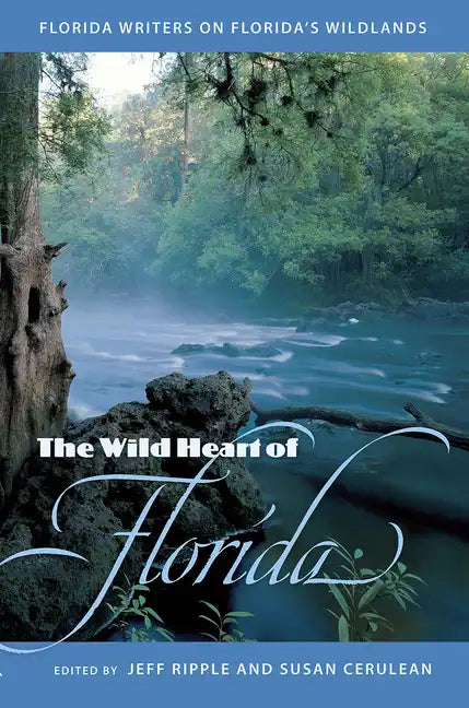 The Wild Heart of Florida: Florida Writers on Florida's Wildlands - Paperback