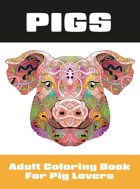 Pigs: Adult Coloring Book for Pig Lovers - Hardcover