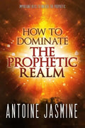 How To Dominate The Prophetic Realm: Important Keays to Unlock the Prophetic - Paperback