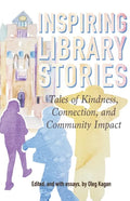 Inspiring Library Stories: Tales of Kindness, Connection, and Community Impact - Paperback