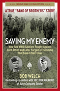 Saving My Enemy: How Two WWII Soldiers Fought Against Each Other and Later Forged a Friendship That Saved Their Lives - Paperback