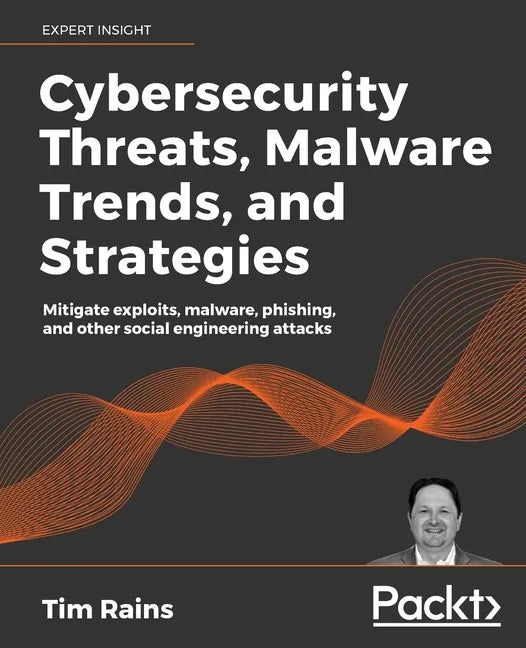 Cybersecurity Threats, Malware Trends, and Strategies: Mitigate exploits, malware, phishing, and other social engineering attacks - Paperback