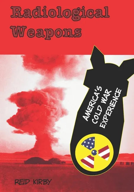 Radiological Weapons: America's Cold War Experience - Paperback