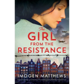 The Girl from the Resistance: Based on a true story, a heartbreaking and completely gripping World War 2 historical novel - Paperback