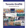 Toronto Graffiti: The Human Behind the Wall 500+ Pages of Raw Interviews, 1,000+ Photos & Sociopolitical Insight from Canada's Underground Art Scene ( - Paperback
