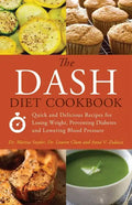 The Dash Diet Cookbook: Quick and Delicious Recipes for Losing Weight, Preventing Diabetes, and Lowering Blood Pressure - Paperback