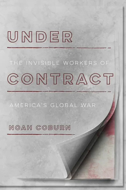 Under Contract: The Invisible Workers of America's Global War - Hardcover