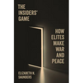 The Insiders' Game: How Elites Make War and Peace - Hardcover