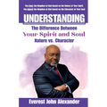Understanding The Difference Between Your Spirit and Soul: Nature vs. Character - Paperback