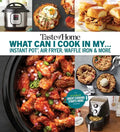 Taste of Home What Can I Cook in My Instant Pot, Air Fryer, Waffle Iron...?: Get Geared Up, Great Cooking Starts Here - Paperback