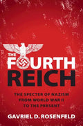 The Fourth Reich: The Specter of Nazism from World War II to the Present - Hardcover