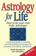 Astrology for Life: How to Be Your Own Vedic Astrologer - Paperback
