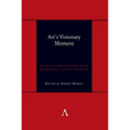 Art's Visionary Moment: Personal Encounters with Works That Last a Lifetime - Hardcover